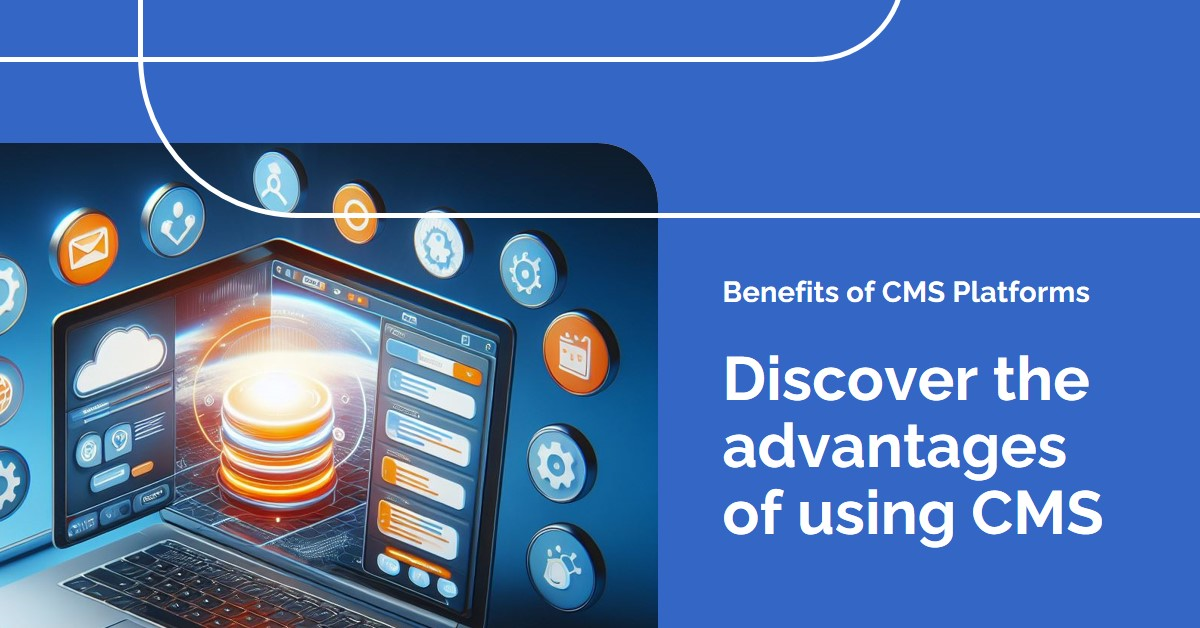 Benefits of CMS Platforms Benefits of CMS Platforms